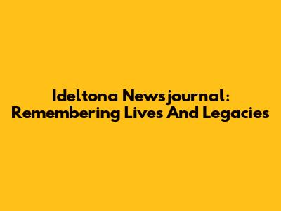 Ideltona Newsjournal: Remembering Lives And Legacies