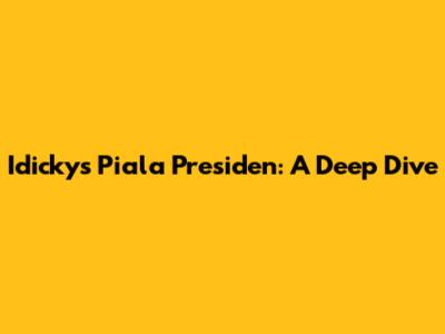 Idicky's Piala Presiden: A Deep Dive