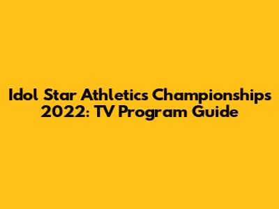 Idol Star Athletics Championships 2022: TV Program Guide