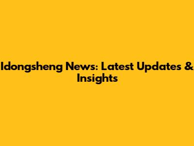 Idongsheng News: Latest Updates & Insights