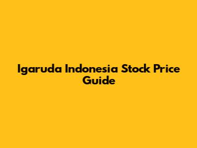 Igaruda Indonesia Stock Price Guide