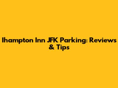Ihampton Inn JFK Parking: Reviews & Tips