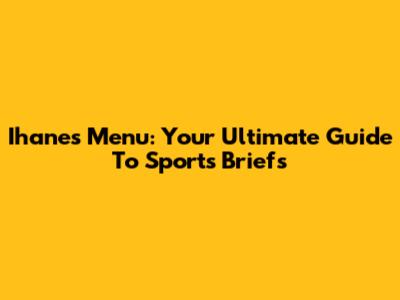 Ihanes Menu: Your Ultimate Guide To Sports Briefs
