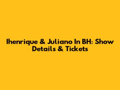 Ihenrique & Juliano In BH: Show Details & Tickets