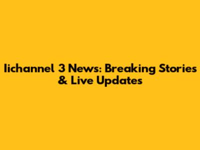Iichannel 3 News: Breaking Stories & Live Updates