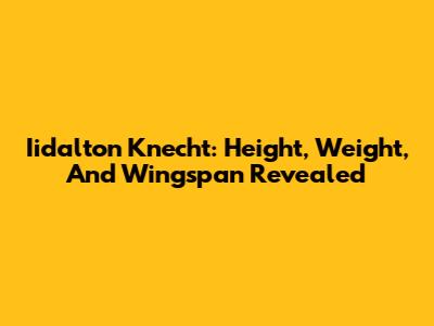 Iidalton Knecht: Height, Weight, And Wingspan Revealed
