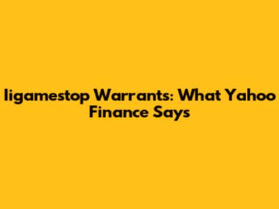 Iigamestop Warrants: What Yahoo Finance Says