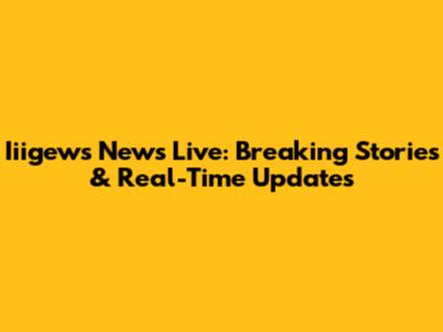 Iiigews News Live: Breaking Stories & Real-Time Updates