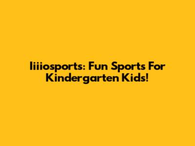 Iiiiosports: Fun Sports For Kindergarten Kids!