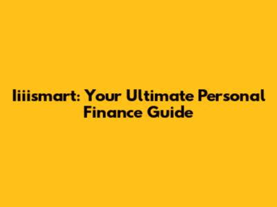 Iiiismart: Your Ultimate Personal Finance Guide