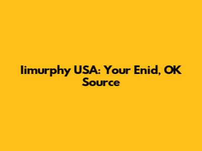 Iimurphy USA: Your Enid, OK Source