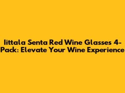 Iittala Senta Red Wine Glasses 4-Pack: Elevate Your Wine Experience