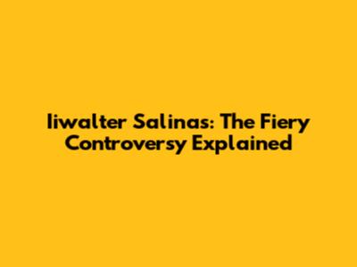 Iiwalter Salinas: The Fiery Controversy Explained