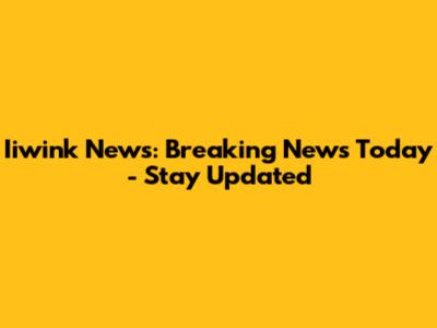 Iiwink News: Breaking News Today - Stay Updated