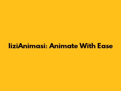 IiziAnimasi: Animate With Ease