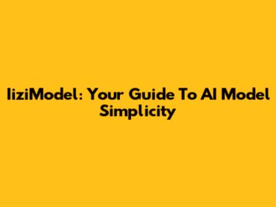 IiziModel: Your Guide To AI Model Simplicity