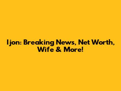 Ijon: Breaking News, Net Worth, Wife & More!