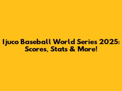 Ijuco Baseball World Series 2025: Scores, Stats & More!