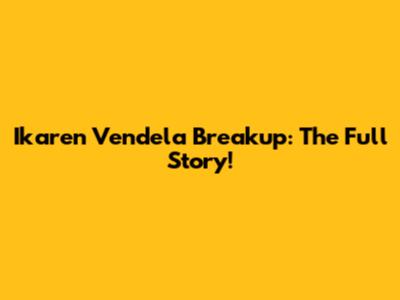 Ikaren Vendela Breakup: The Full Story!