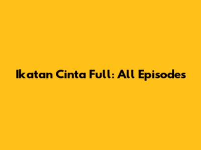 Ikatan Cinta Full: All Episodes