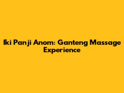 Iki Panji Anom: Ganteng Massage Experience