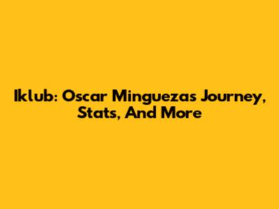 Iklub: Oscar Mingueza's Journey, Stats, And More