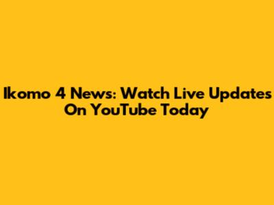 Ikomo 4 News: Watch Live Updates On YouTube Today