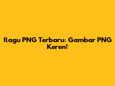 Ilagu PNG Terbaru: Gambar PNG Keren!