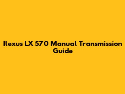 Ilexus LX 570 Manual Transmission Guide