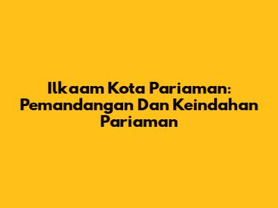 Ilkaam Kota Pariaman: Pemandangan Dan Keindahan Pariaman