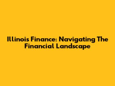 Illinois Finance: Navigating The Financial Landscape