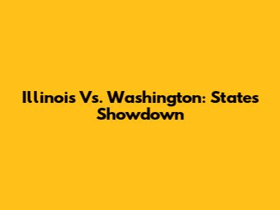 Illinois Vs. Washington: States Showdown