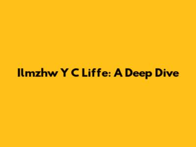 Ilmzhw Y C Liffe: A Deep Dive