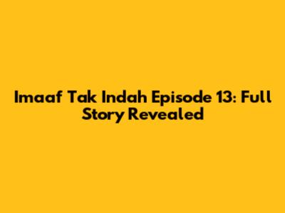 Imaaf Tak Indah Episode 13: Full Story Revealed