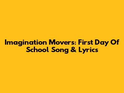 Imagination Movers: First Day Of School Song & Lyrics