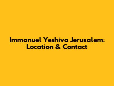 Immanuel Yeshiva Jerusalem: Location & Contact
