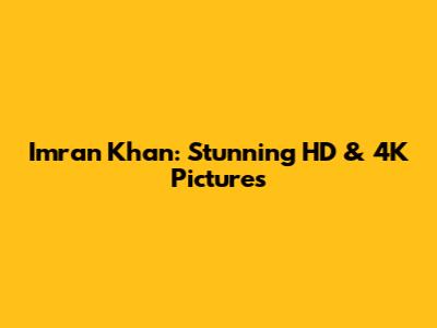 Imran Khan: Stunning HD & 4K Pictures