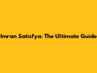Imran Satisfya: The Ultimate Guide