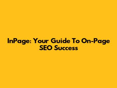 InPage: Your Guide To On-Page SEO Success