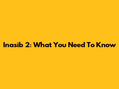 Inasib 2: What You Need To Know