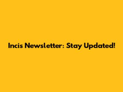 Incis Newsletter: Stay Updated!