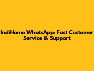 IndiHome WhatsApp: Fast Customer Service & Support