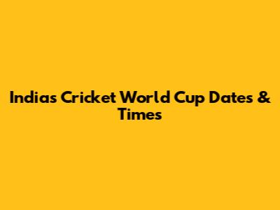 India's Cricket World Cup Dates & Times