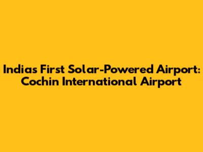 India's First Solar-Powered Airport: Cochin International Airport