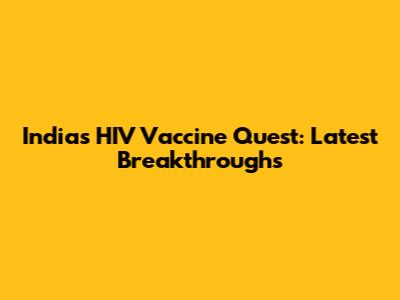 India's HIV Vaccine Quest: Latest Breakthroughs