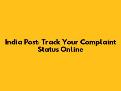 India Post: Track Your Complaint Status Online