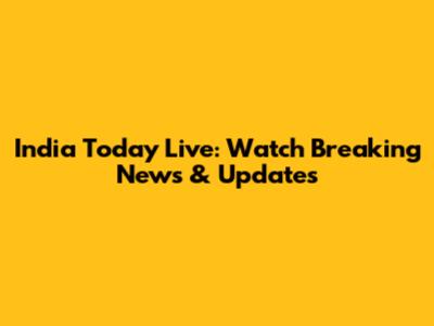 India Today Live: Watch Breaking News & Updates