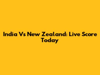 India Vs New Zealand: Live Score Today