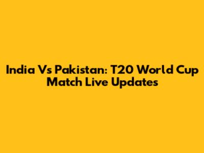 India Vs Pakistan: T20 World Cup Match Live Updates