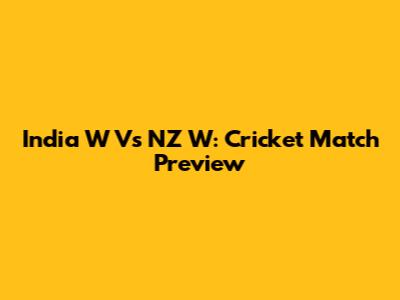 India W Vs NZ W: Cricket Match Preview